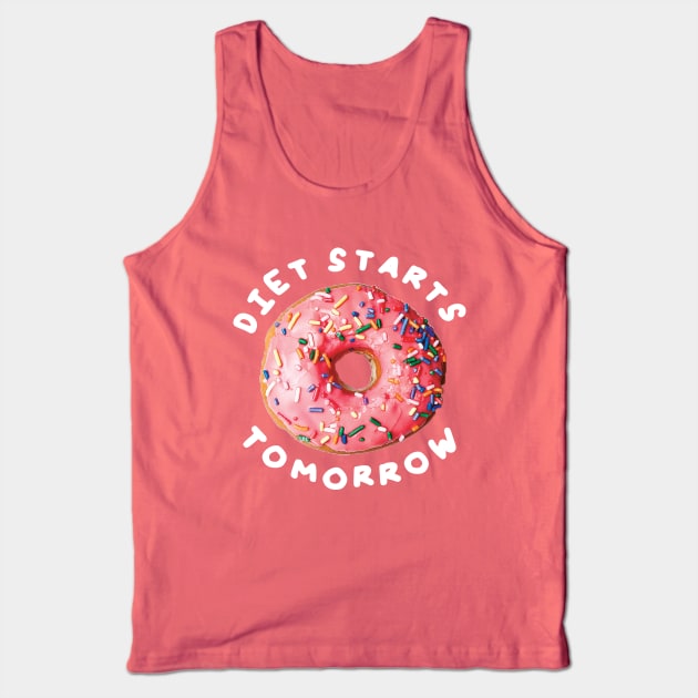 Diet Starts Tomorrow Tank Top by saif